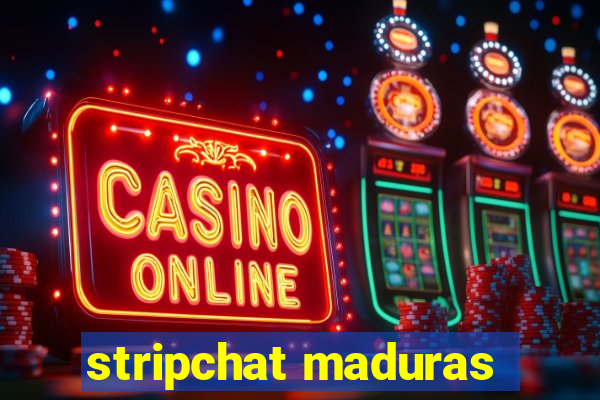 stripchat maduras