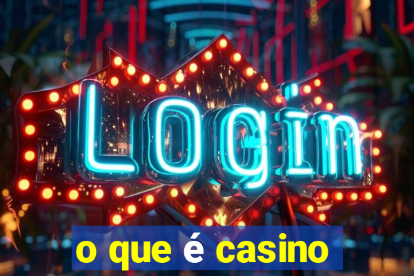 o que é casino