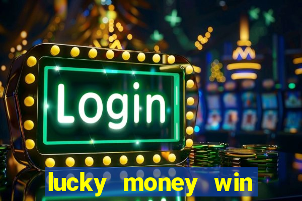 lucky money win real cash 2022