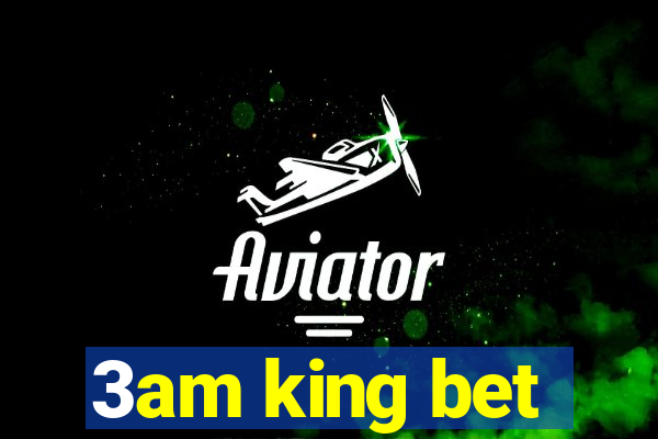 3am king bet