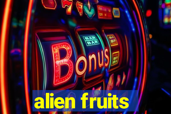 alien fruits