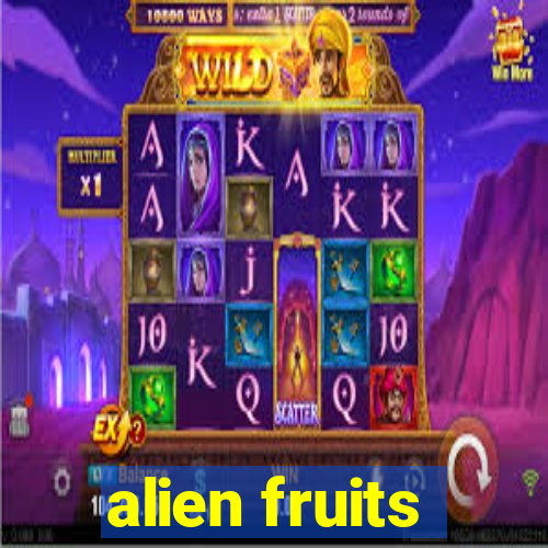 alien fruits