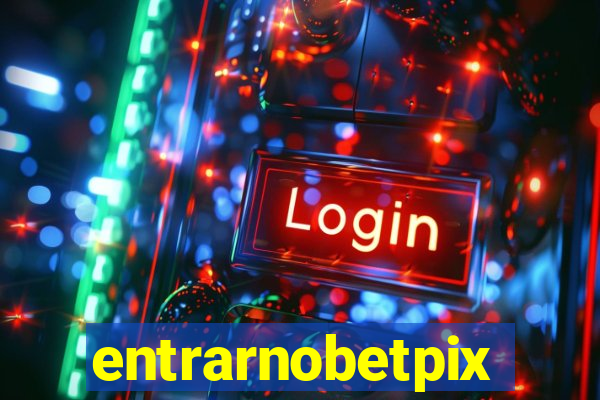 entrarnobetpix