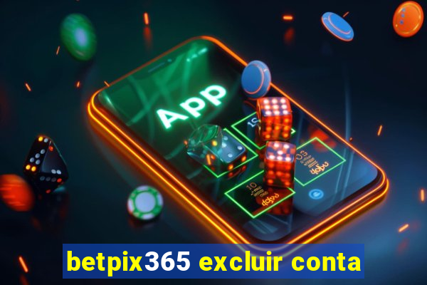 betpix365 excluir conta