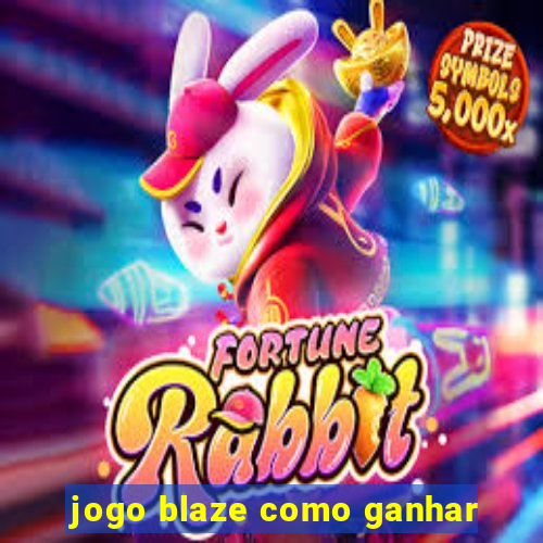 jogo blaze como ganhar