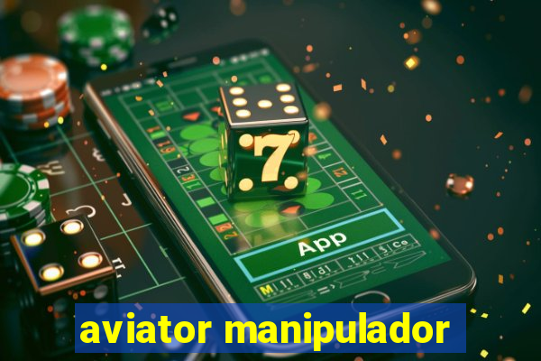 aviator manipulador