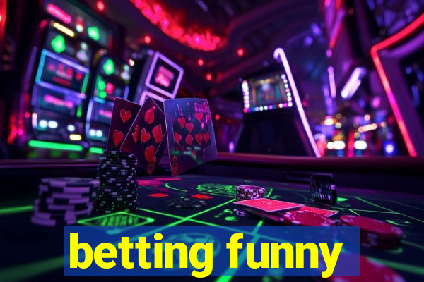 betting funny