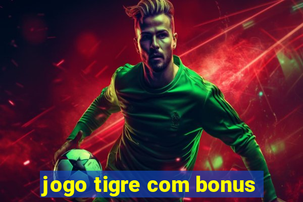 jogo tigre com bonus