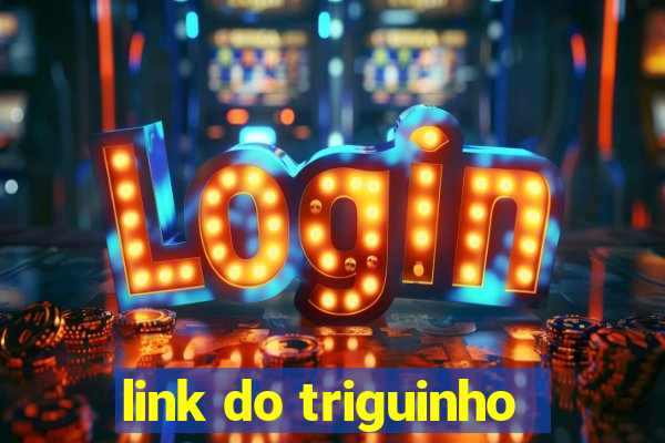 link do triguinho