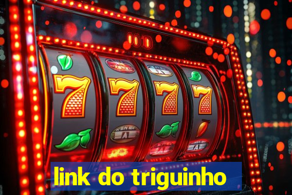 link do triguinho