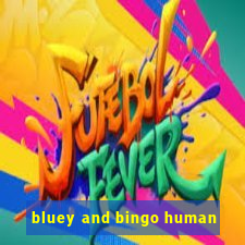 bluey and bingo human