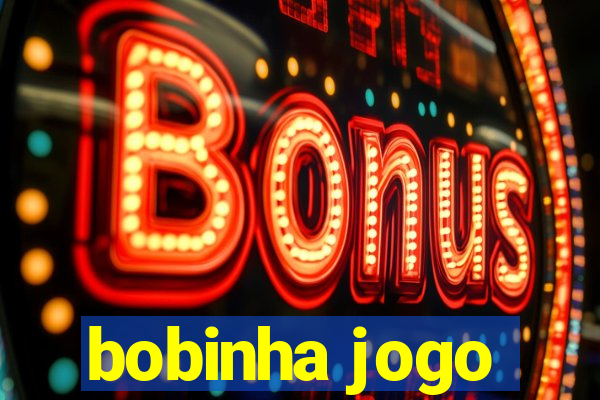 bobinha jogo