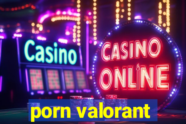 porn valorant