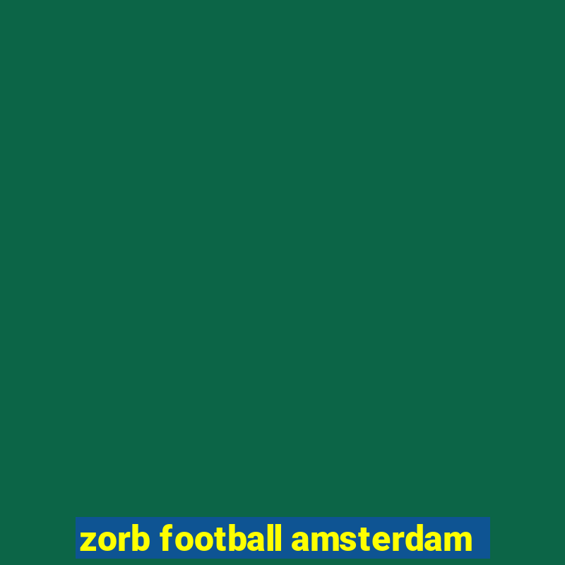 zorb football amsterdam