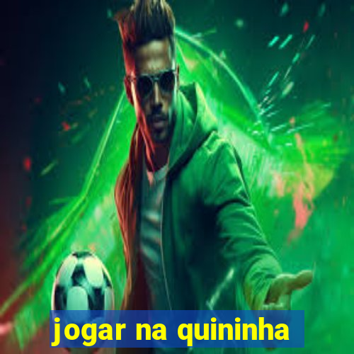 jogar na quininha