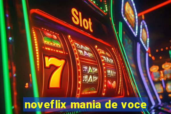 noveflix mania de voce