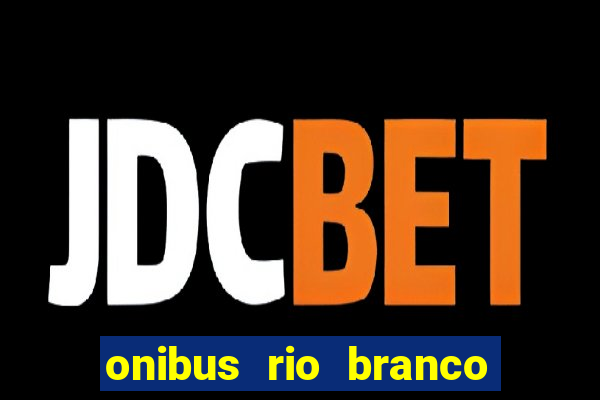 onibus rio branco porto velho