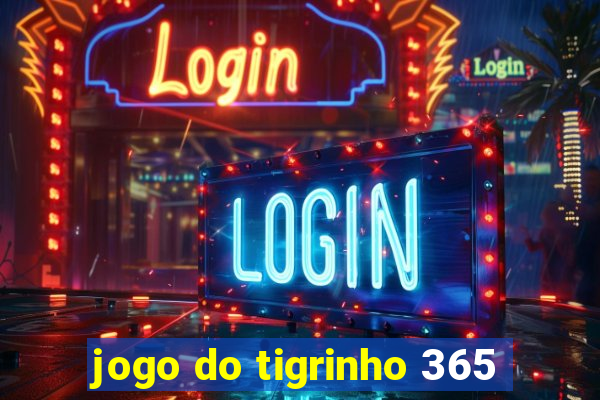 jogo do tigrinho 365