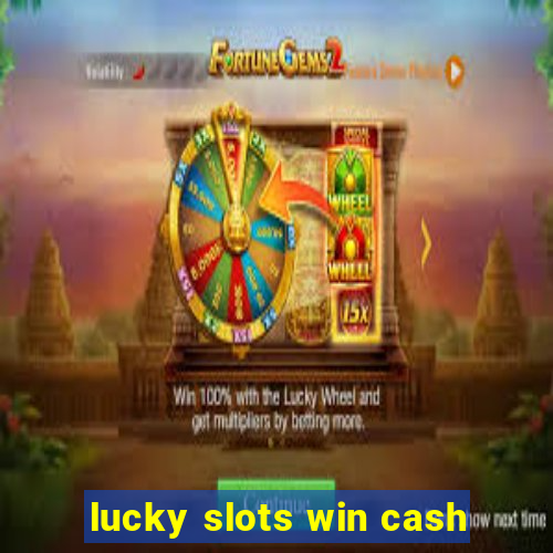 lucky slots win cash