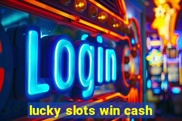 lucky slots win cash