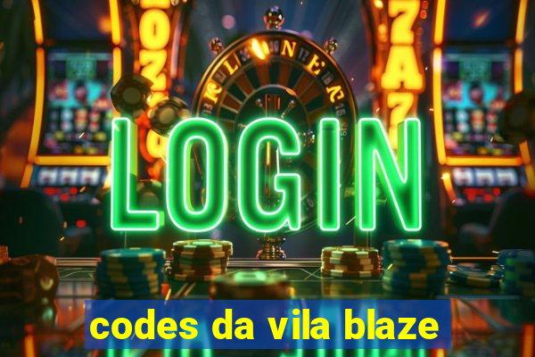 codes da vila blaze