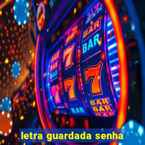 letra guardada senha