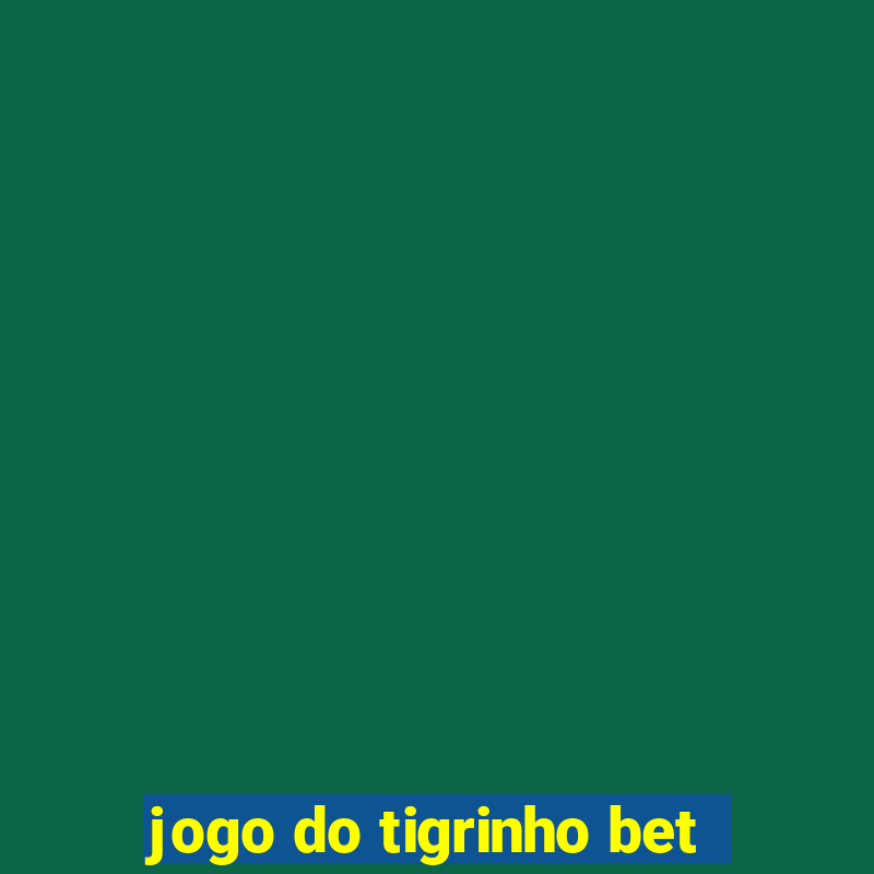 jogo do tigrinho bet