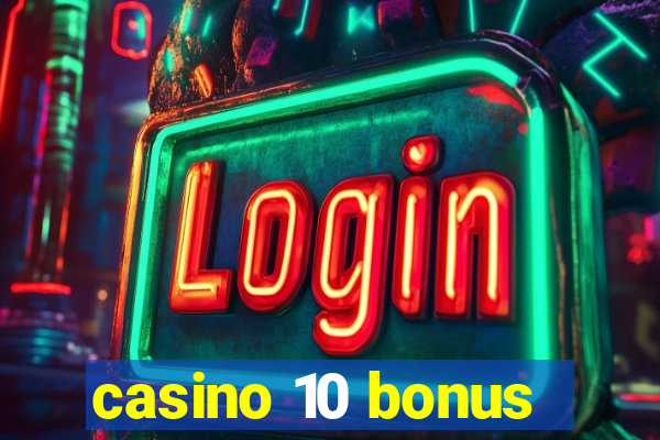 casino 10 bonus