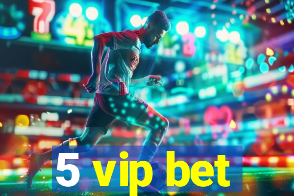 5 vip bet