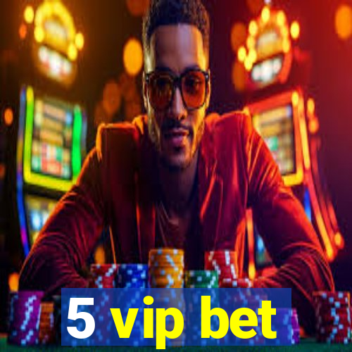 5 vip bet