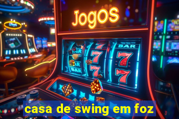 casa de swing em foz