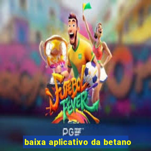 baixa aplicativo da betano