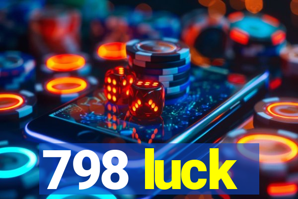 798 luck