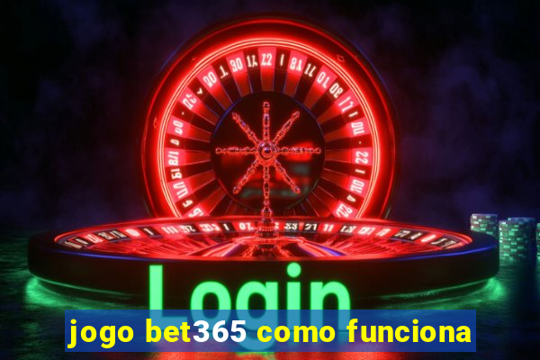 jogo bet365 como funciona