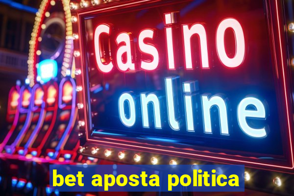 bet aposta politica