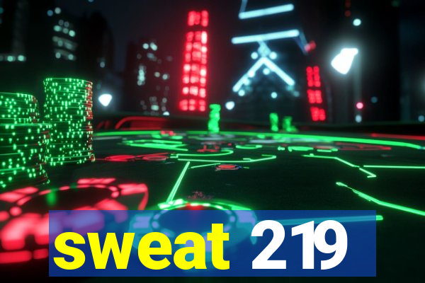 sweat 219