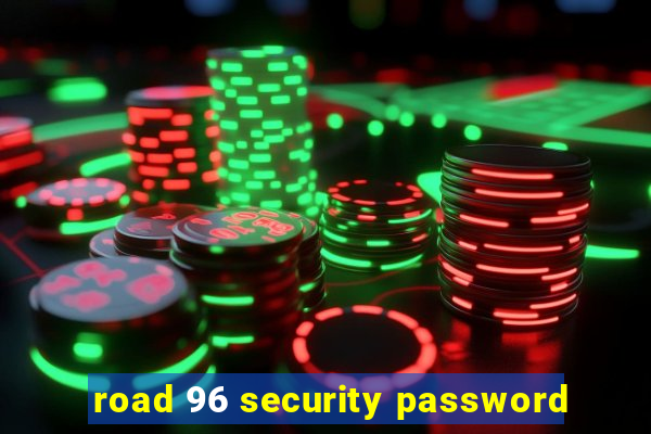 road 96 security password