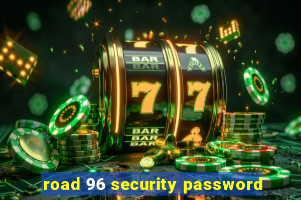 road 96 security password