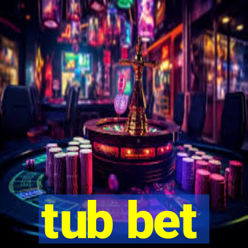 tub bet