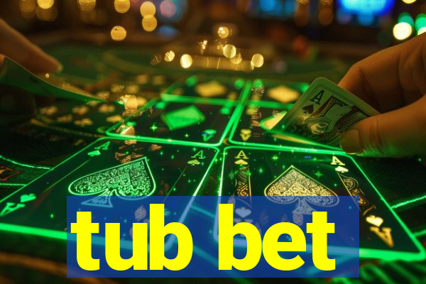 tub bet