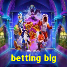 betting big