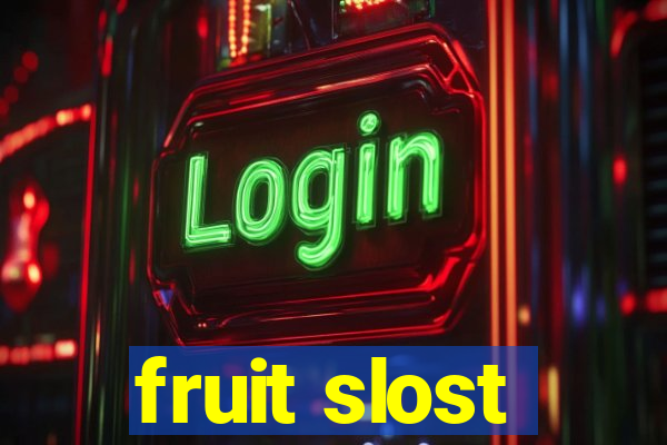 fruit slost