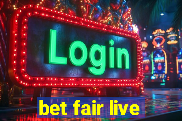 bet fair live