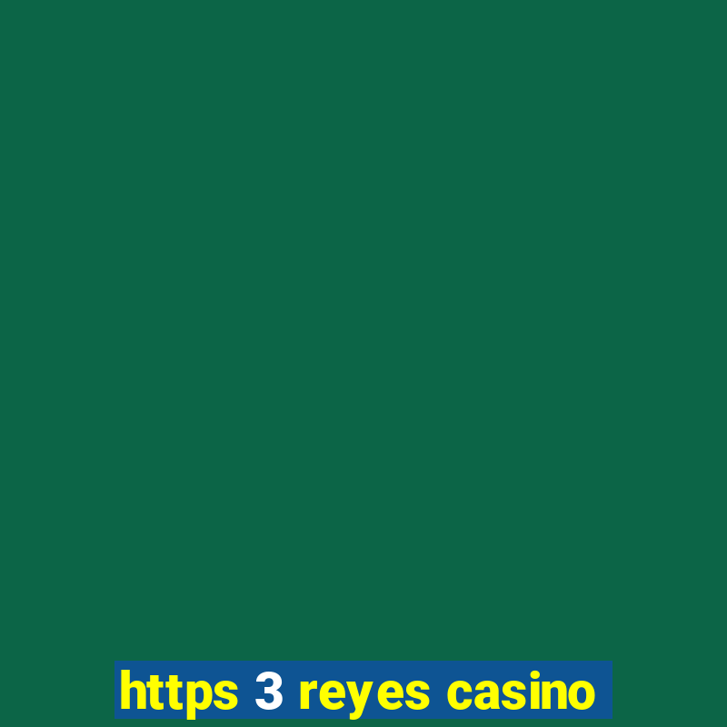 https 3 reyes casino