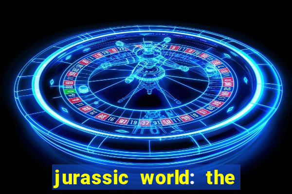 jurassic world: the game apk dinheiro infinito