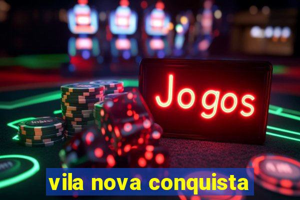 vila nova conquista