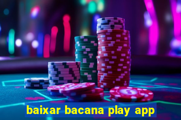 baixar bacana play app