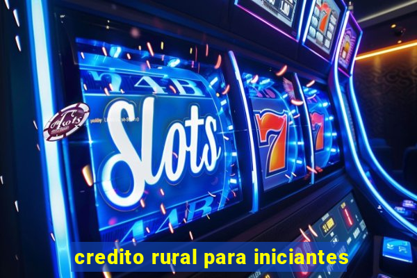 credito rural para iniciantes