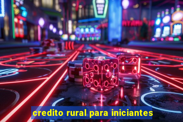 credito rural para iniciantes