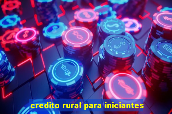 credito rural para iniciantes